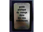 Guide pratique du voyage dans les vies antérieures -Florence Wagner McLain