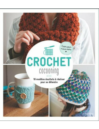 Crochet cocooning - 18 modèles douillets à réaliser pour se détendre