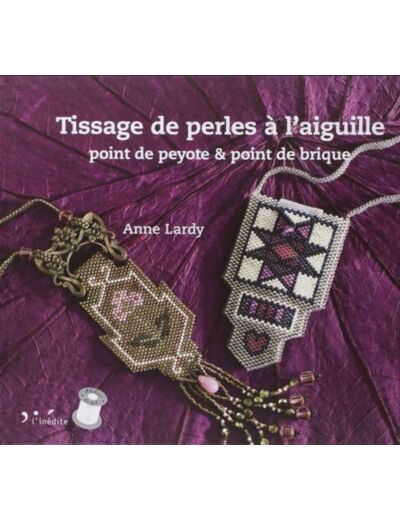 Tissage de perles à l'aiguille - Anne Lardy