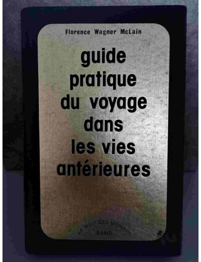 Guide pratique du voyage dans les vies antérieures -Florence Wagner McLain